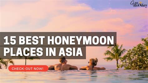 10 Most Romantic Honeymoon Destinations in Asia.